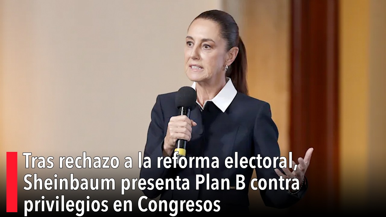 Tras rechazo a la reforma electoral, Sheinbaum presenta Plan B contra ...