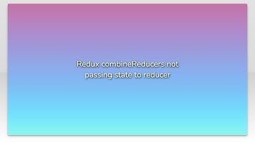 Redux combineReducers not passing state to reducer