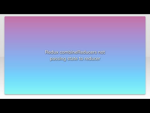 Redux combineReducers not passing state to reducer