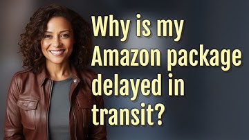 Why is my Amazon package delayed in transit?