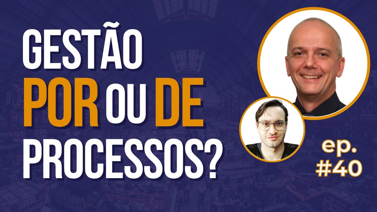 Gestão POR PROCESSOS é diferente de Gestão DE PROCESSOS! - Nankurunaisa #40