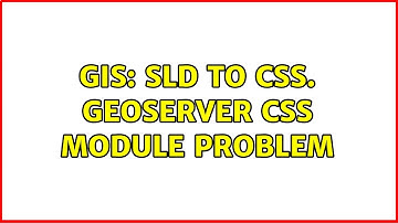 GIS: SLD to CSS. Geoserver CSS module problem (2 Solutions!!)
