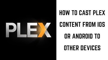 How to Cast Plex Content from iOS or Android to Other Devices