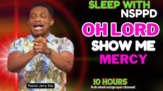 SLEEP WITH NSPPD MERCY PRAYER : 10 HOURS OH LORD- EL-ROI SHOW ME MERCY // PASTOR JERRY EZE -NEW