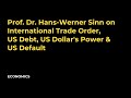 Prof. Dr. Hans Werner Sinn on International Trade Order,  US Debt, US Dollar's Power &  US Default