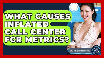 What Causes Inflated Call Center FCR Metrics? - Call Center Pro Strategies