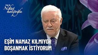 Eşim namaz kılmıyor - Nihat Hatipoğlu Sorularınızı Cevaplıyor 553. Bölüm