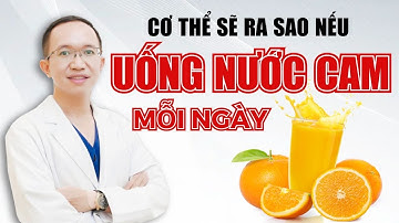 Cơ Thể Sẽ Ra Sao Nếu Uống Nước Cam Mỗi Ngày | Bác Sĩ Trần Minh