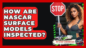 How Are NASCAR Surface Models Inspected? - Pit Stop Chronicles