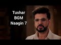 Tushar BGM | Naagin 7 new BGM ep1