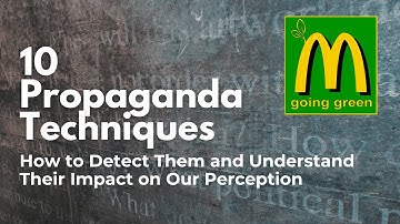 10 Propaganda Techniques: How to Detect Them and Understand Their Impact on Our Perception