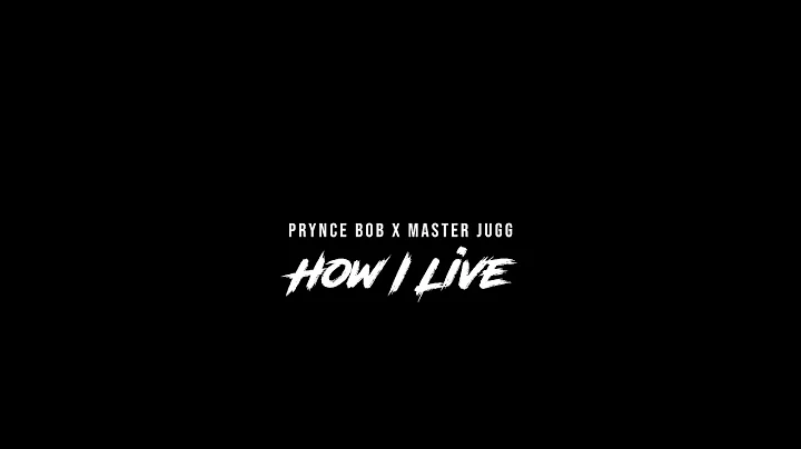 Prynce Bob -How I Live (Featuring :Master Jugg ) Directed By Global Knockz
