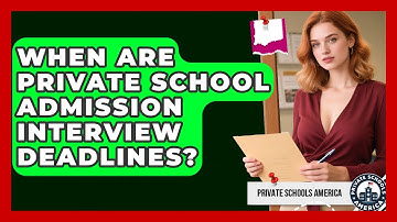 When Are Private School Admission Interview Deadlines? - Private Schools America
