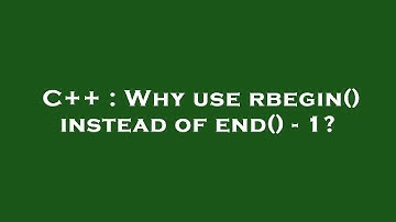 C++ : Why use rbegin() instead of end() - 1?