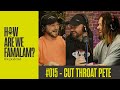 Episode 015  cut throat pete  how are we famalam
