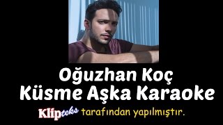 Oğuzhan Koç - Küsme Aşka Karaoke