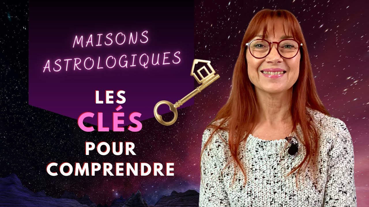 MAISONS ASTROLOGIQUES : Les clés pour comprendre