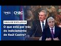 EUA indiciam Raúl Castro e elevam tensão geopolítica com Cuba | ANÁLISE EXCLUSIVA