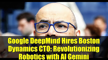 Google DeepMind Hires Boston Dynamics CTO: Revolutionizing Robotics with AI Gemini