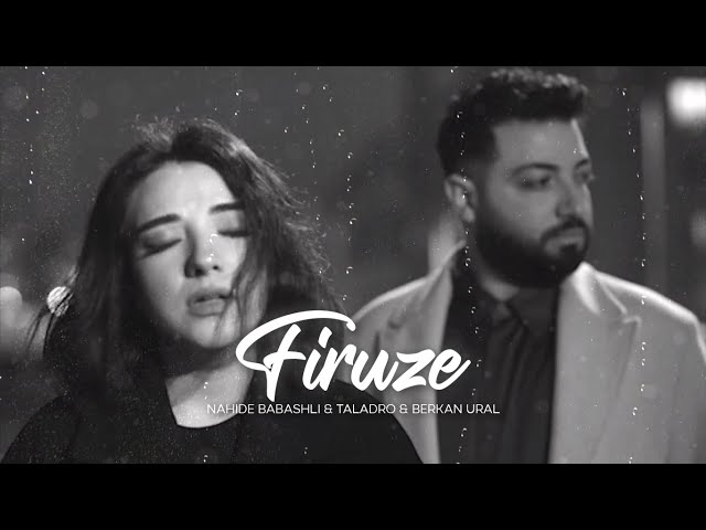 Nahide Babashli & Taladro - Firuze (Berkan Ural Mix)