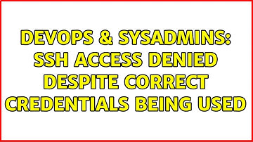 DevOps & SysAdmins: SSH Access Denied despite correct credentials being used (4 Solutions!!)