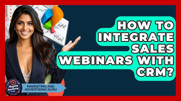 How To Integrate Sales Webinars With CRM? - Marketing and Advertising Guru