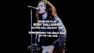 RORY GALLAGHER - SHADOWPLAY LIVE @ THE ULSTER HALL BELFAST 1984