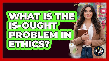 What Is The Is-Ought Problem In Ethics?