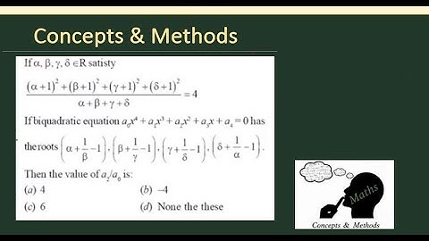 If α, β, γ, δ∈ R satisty(α+1)^2+(β+1)^2+(γ+1)^2+(δ+1)^2/α+β+γ+δ=4If biquadratic equation a_0 x^4+a..