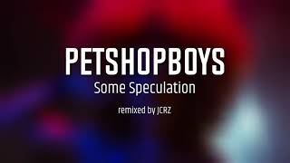 Pet Shop Boys -  Some Speculation (JCRZ Remix &amp; Dub)
