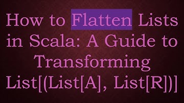 How to Flatten Lists in Scala: A Guide to Transforming List[(List[A], List[R])]