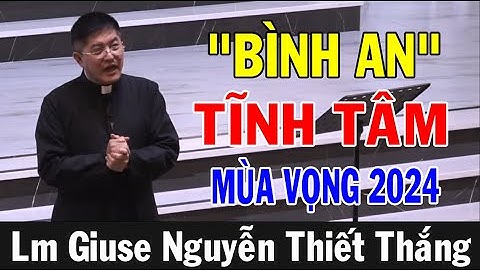 TĨNH TÂM MÙA VỌNG 2024 -Lm Giuse Nguyễn Thiết Thắng Thuyết Giảng Tại GX Đức Mẹ Lavang Oregon(Ngày 1)