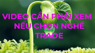 SỰ THẬT VỀ NGHỀ TRADE - NÊN XEM VIDEO NÀY NẾU CHỌN NGHỀ TRADE