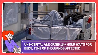 UK Hospital A&E Crisis: 24+ Hour Waits for Beds, Tens of Thousands Affected
