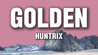 Huntrix - Golden (Lyrics) | KPop Demon Hunters