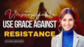 If something resists you use grace // How to do it // Prophetic Word