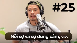 #25 – Sự sợ hãi và dũng cảm, lo âu và dũng khí, v.v.