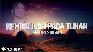 Kembalilah Pada Tuhan - Putri Siagian (Lirik) Lagu Rohani Kristen Terbaru 2024