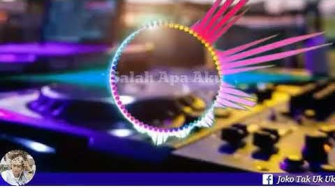 Dj slow, salah apa aku (Entah apa yang merasukimu) - tak uk uk official