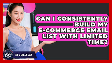 Can I Consistently Build My E-commerce Email List With Limited Time? - Ecom SaaS Stack