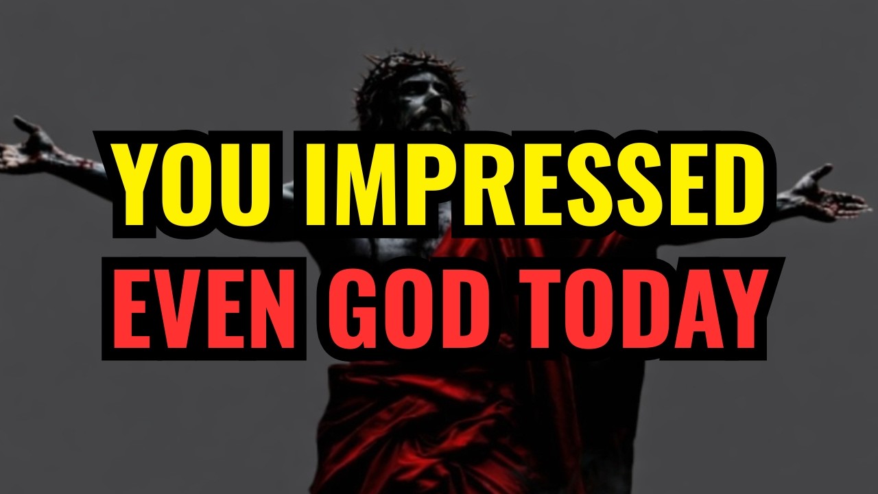 Chosen One, You Impressed Even God Today