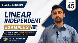 How to Check Linearly Dependent and Linearly Independent Vectors|Example 3|Lecture 45|Linear Algebra