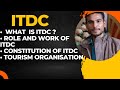 What is itdc   works of itdc  full details in hindi  tourism organization