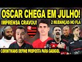 CRAVADO! OSCAR CHEGA NO FLAMENGO EM JULHO! CORINTHIANS VOLTA A CARGA PARA GABIGOL! 2 MUDANÇAS NO FLA