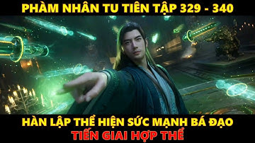 Phàm Nhân Tu Tiên Tập 329 - 340 | Tiến giai Hợp Thể. #phàmnhântutiên  #hanlap #hh3d