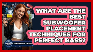 What Are The Best Subwoofer Placement Techniques For Perfect Bass? - NextGen Viewing and Audio