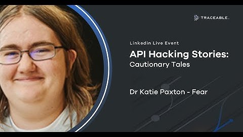 API Hacking Stories - Cautionary Tales w/ Dr. Katie Paxton-Fear