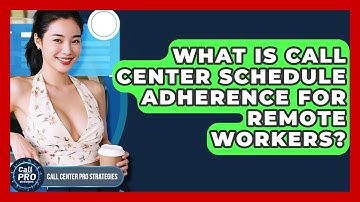 What Is Call Center Schedule Adherence For Remote Workers? - Call Center Pro Strategies