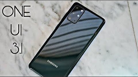 Samsung Galaxy S20 Plus ONE UI 3.1 Official Update