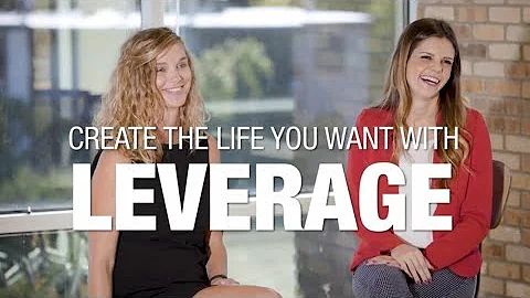 Create the Life You Want with Leverage